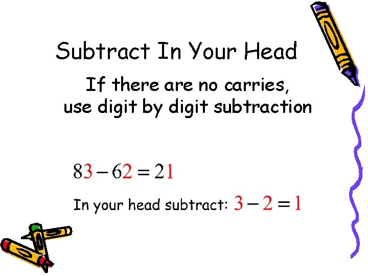 Subtract In Your Head If there are no carries, use digit by digit subtraction