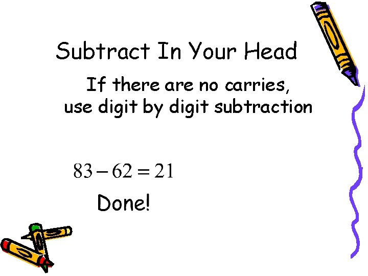 Subtract In Your Head If there are no carries, use digit by digit subtraction