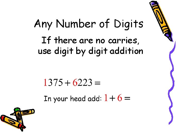 Any Number of Digits If there are no carries, use digit by digit addition