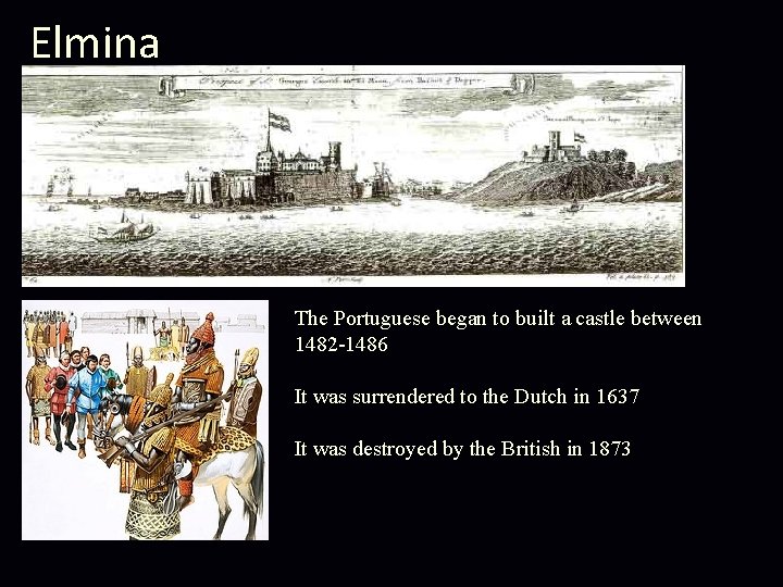 Elmina The Portuguese began to built a castle between 1482 -1486 It was surrendered