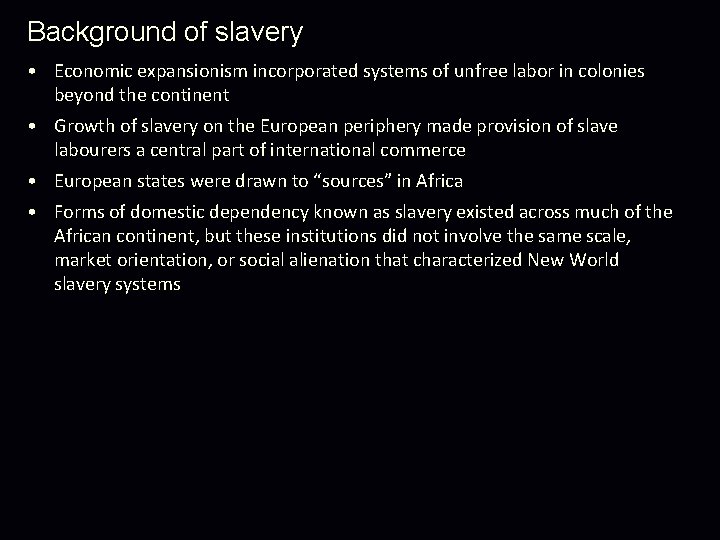 Background of slavery • Economic expansionism incorporated systems of unfree labor in colonies beyond