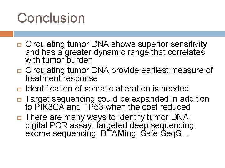 Conclusion Circulating tumor DNA shows superior sensitivity and has a greater dynamic range that