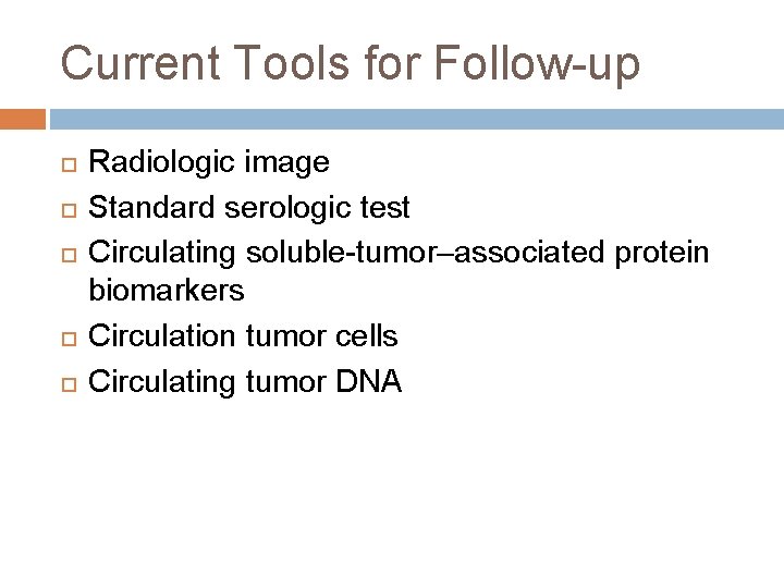 Current Tools for Follow-up Radiologic image Standard serologic test Circulating soluble-tumor–associated protein biomarkers Circulation