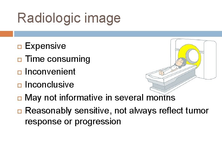 Radiologic image Expensive Time consuming Inconvenient Inconclusive May not informative in several months Reasonably