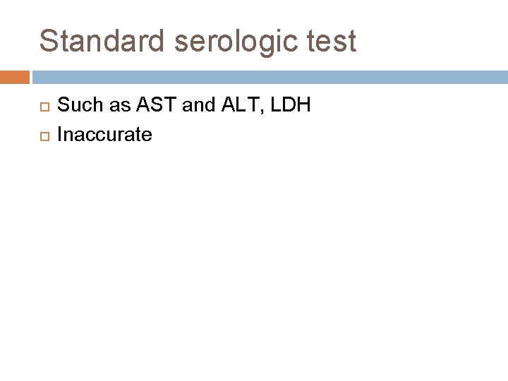 Standard serologic test Such as AST and ALT, LDH Inaccurate 