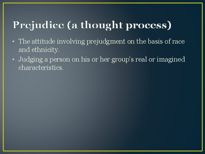 Prejudice (a thought process) • The attitude involving prejudgment on the basis of race