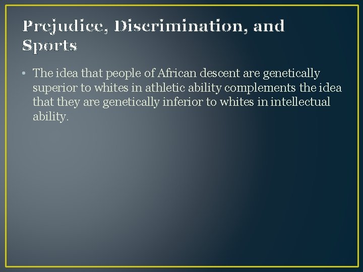 Prejudice, Discrimination, and Sports • The idea that people of African descent are genetically