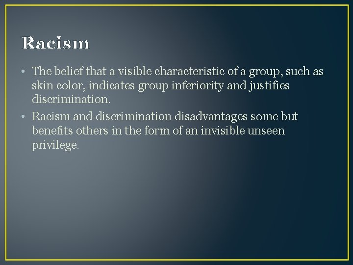 Racism • The belief that a visible characteristic of a group, such as skin