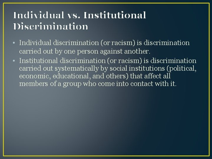 Individual vs. Institutional Discrimination • Individual discrimination (or racism) is discrimination carried out by