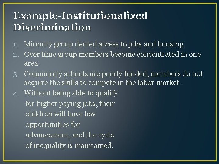 Example-Institutionalized Discrimination 1. Minority group denied access to jobs and housing. 2. Over time
