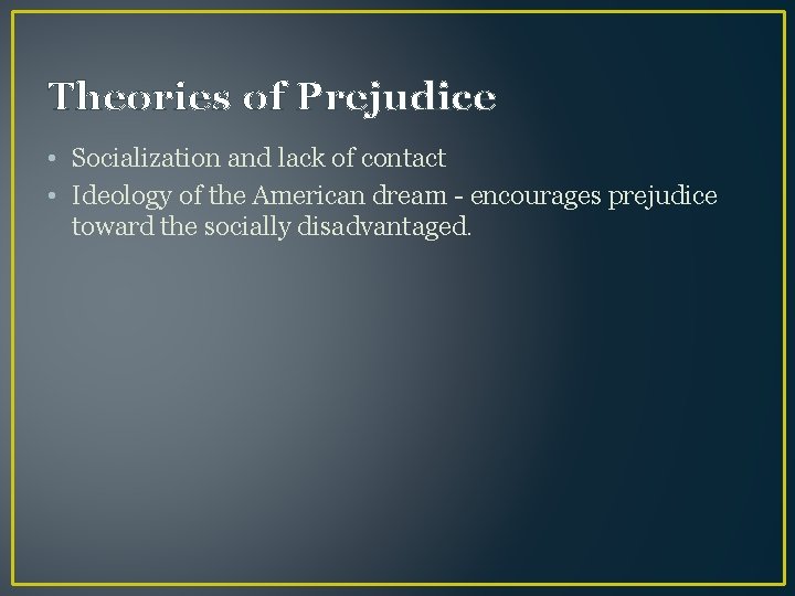 Theories of Prejudice • Socialization and lack of contact • Ideology of the American