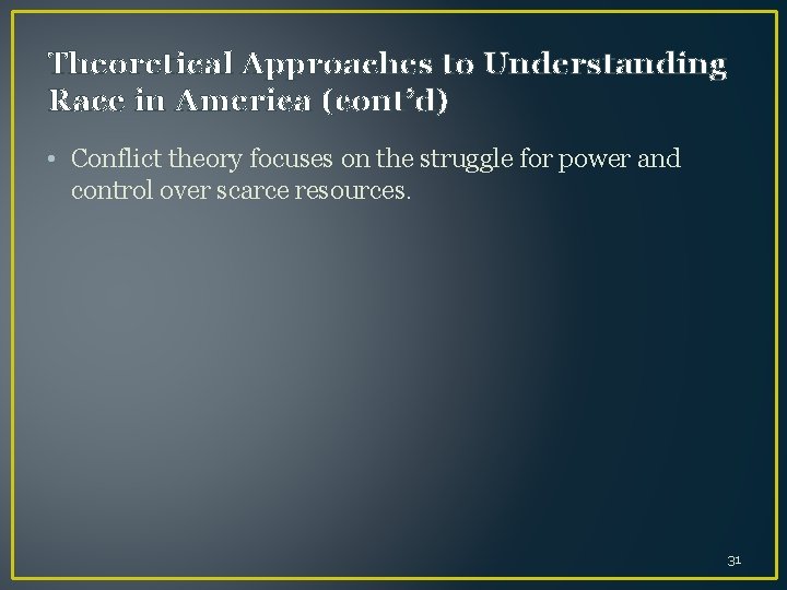 Theoretical Approaches to Understanding Race in America (cont’d) • Conflict theory focuses on the