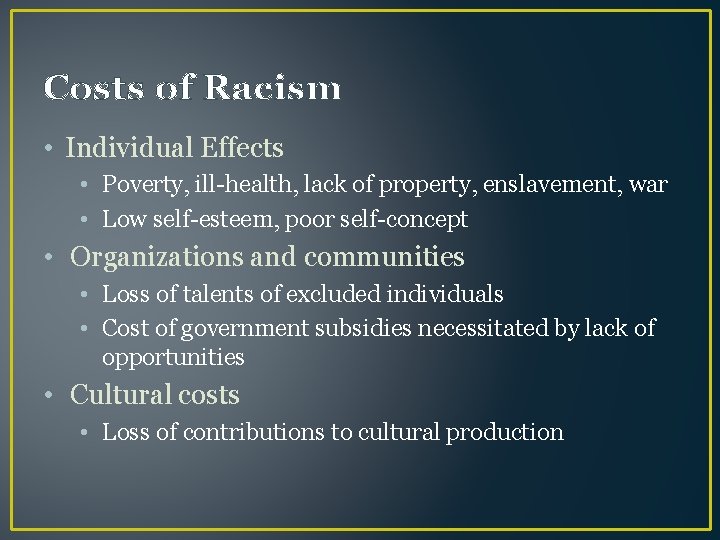 Costs of Racism • Individual Effects • Poverty, ill-health, lack of property, enslavement, war