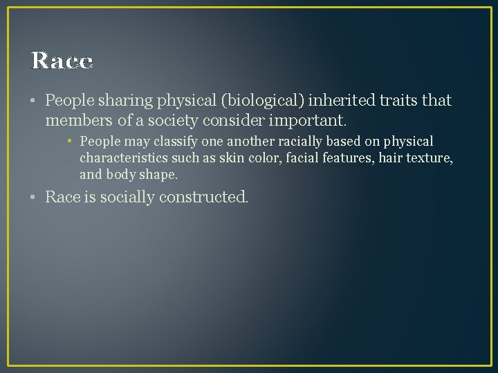 Race • People sharing physical (biological) inherited traits that members of a society consider