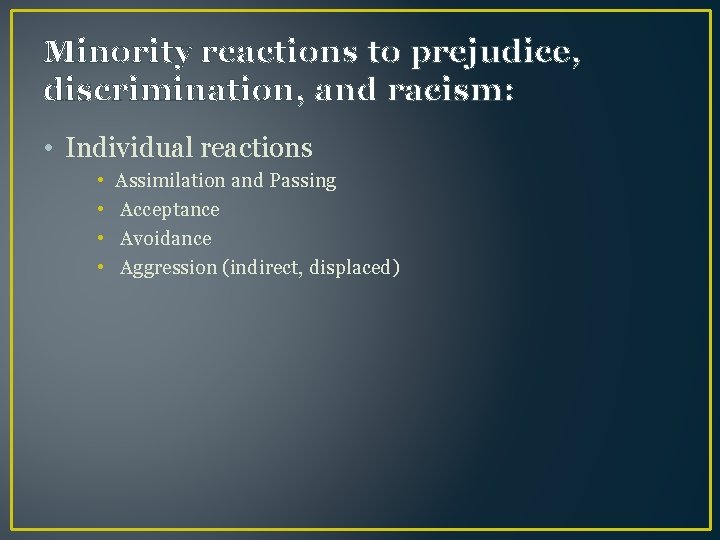 Minority reactions to prejudice, discrimination, and racism: • Individual reactions • • Assimilation and