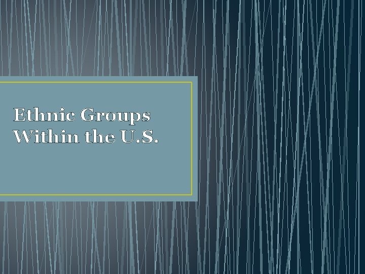 Ethnic Groups Within the U. S. 