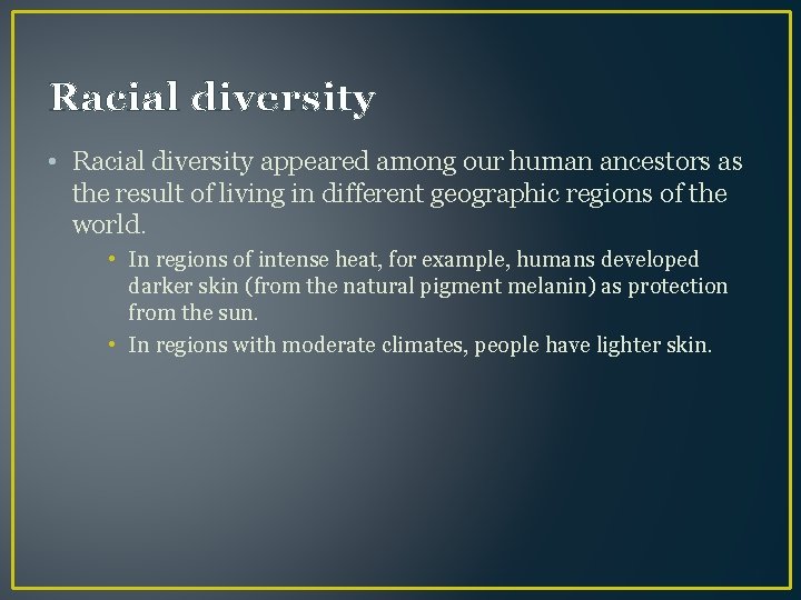 Racial diversity • Racial diversity appeared among our human ancestors as the result of