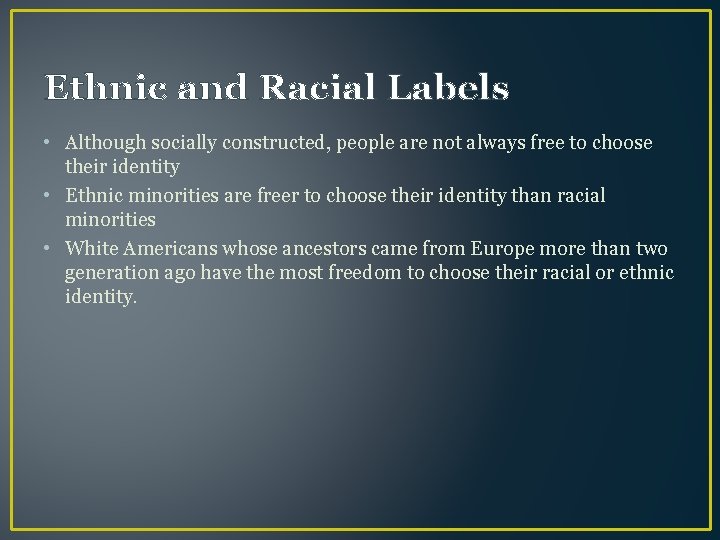 Ethnic and Racial Labels • Although socially constructed, people are not always free to
