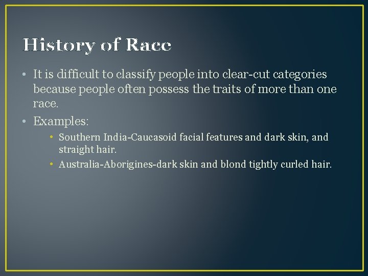 History of Race • It is difficult to classify people into clear-cut categories because