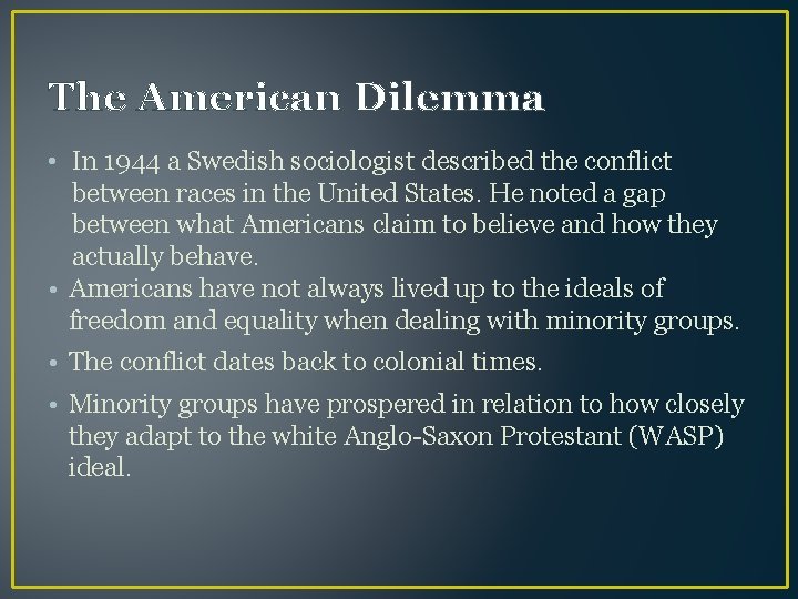 The American Dilemma • In 1944 a Swedish sociologist described the conflict between races