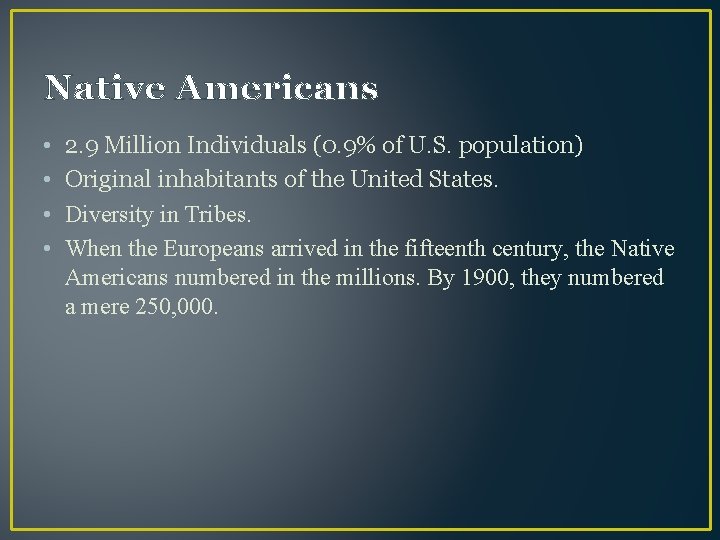 Native Americans • • 2. 9 Million Individuals (0. 9% of U. S. population)