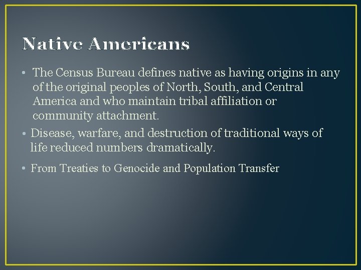 Native Americans • The Census Bureau defines native as having origins in any of