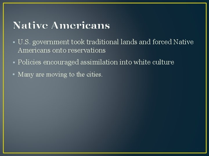 Native Americans • U. S. government took traditional lands and forced Native Americans onto