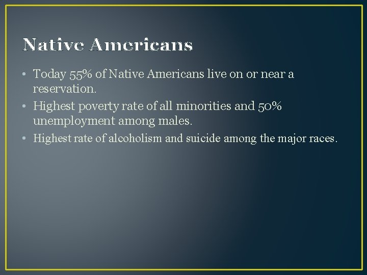 Native Americans • Today 55% of Native Americans live on or near a reservation.