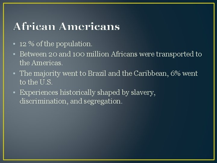 African Americans • 12 % of the population. • Between 20 and 100 million