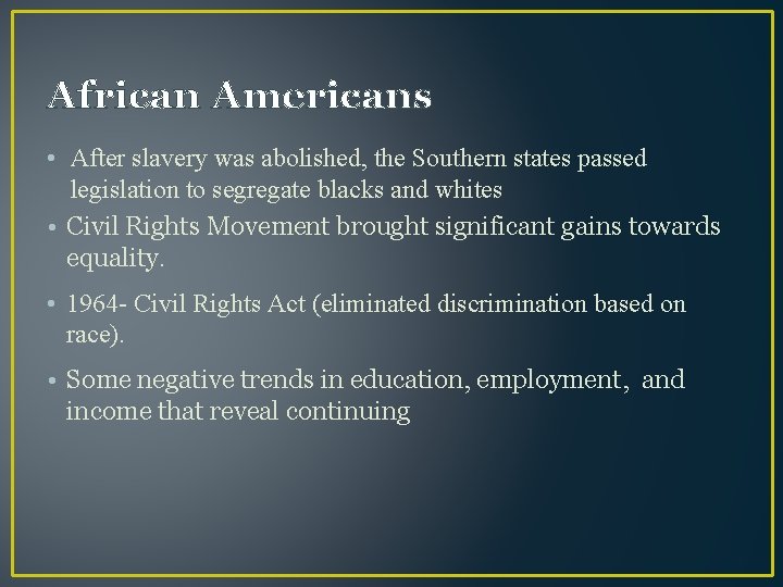 African Americans • After slavery was abolished, the Southern states passed legislation to segregate