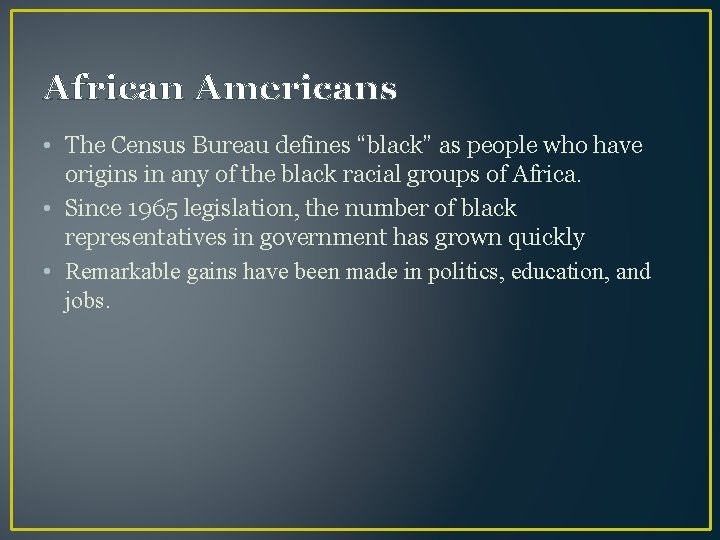 African Americans • The Census Bureau defines “black” as people who have origins in