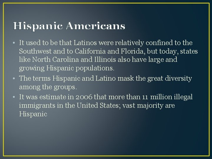 Hispanic Americans • It used to be that Latinos were relatively confined to the