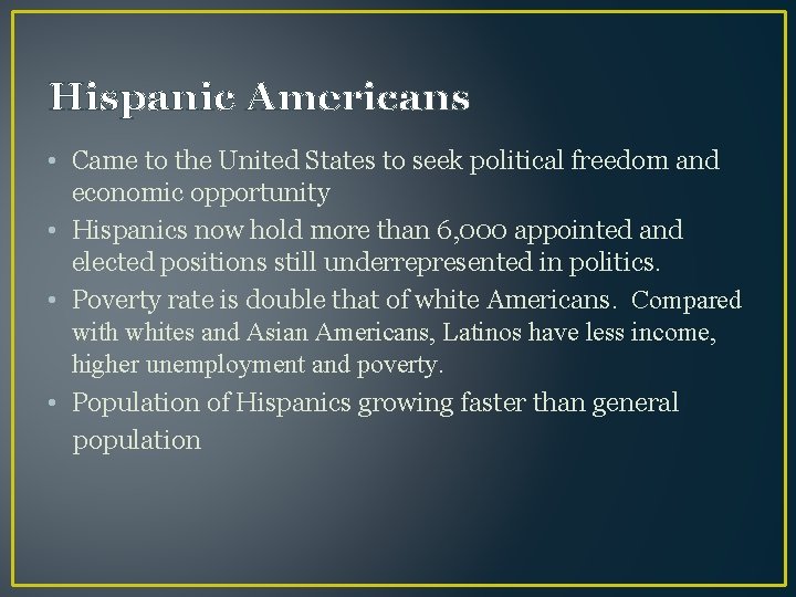 Hispanic Americans • Came to the United States to seek political freedom and economic