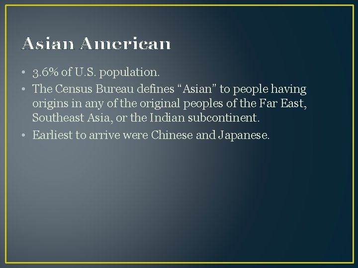 Asian American • 3. 6% of U. S. population. • The Census Bureau defines