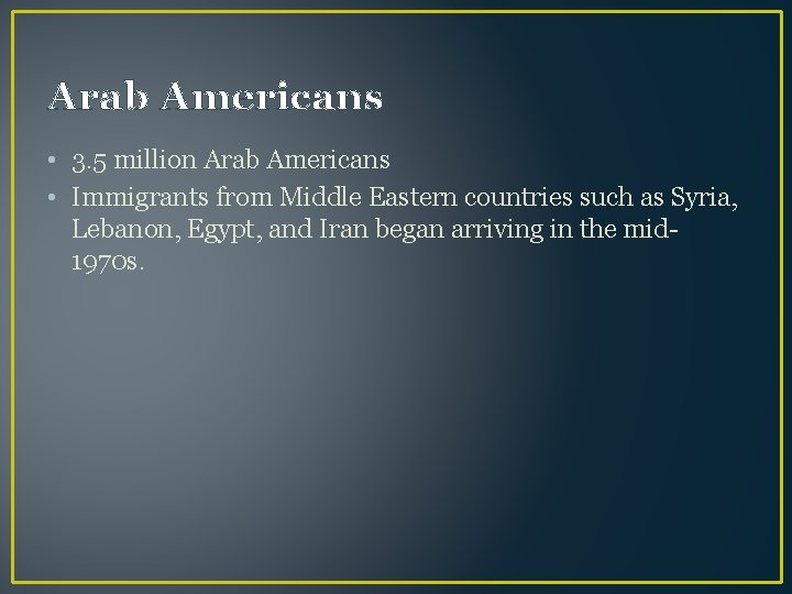 Arab Americans • 3. 5 million Arab Americans • Immigrants from Middle Eastern countries
