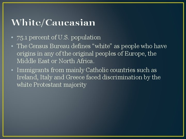 White/Caucasian • 75. 1 percent of U. S. population • The Census Bureau defines