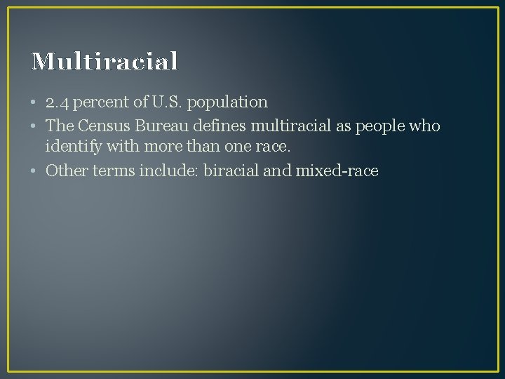 Multiracial • 2. 4 percent of U. S. population • The Census Bureau defines