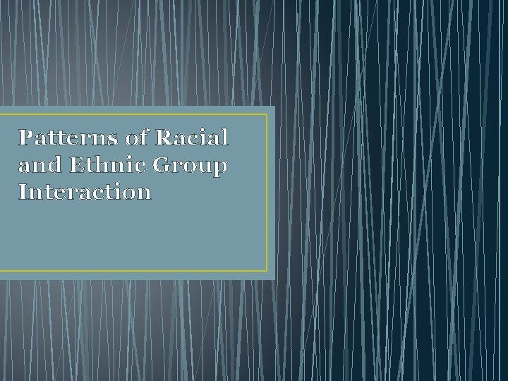 Patterns of Racial and Ethnic Group Interaction 