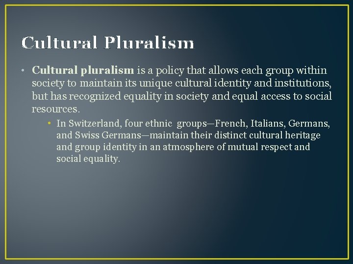 Cultural Pluralism • Cultural pluralism is a policy that allows each group within society