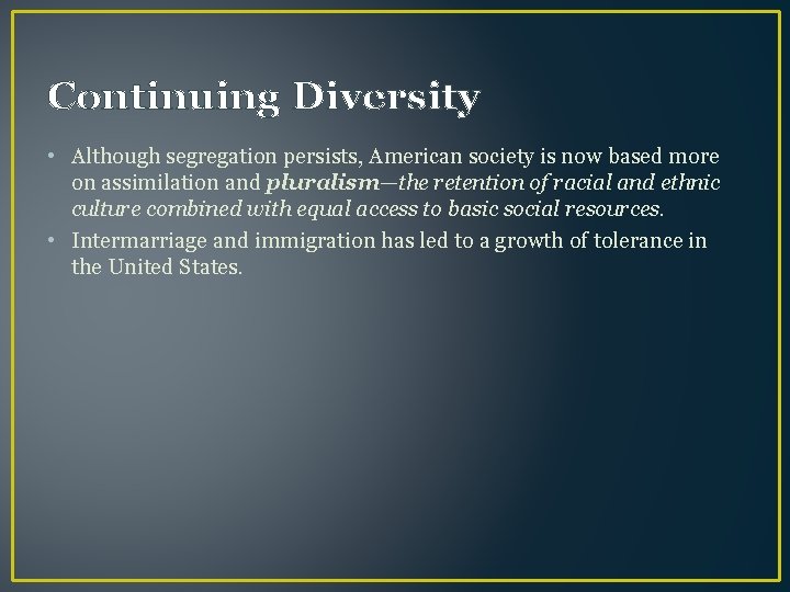 Continuing Diversity • Although segregation persists, American society is now based more on assimilation