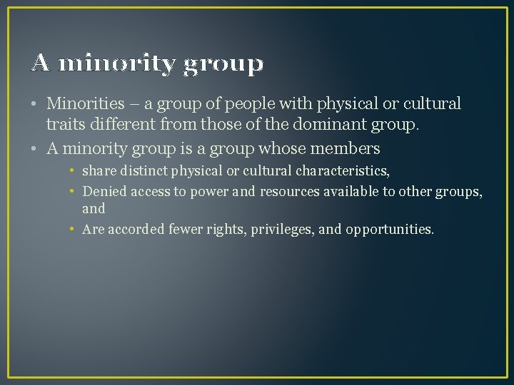A minority group • Minorities – a group of people with physical or cultural