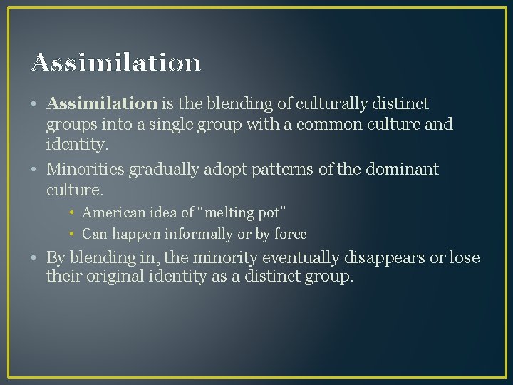 Assimilation • Assimilation is the blending of culturally distinct groups into a single group