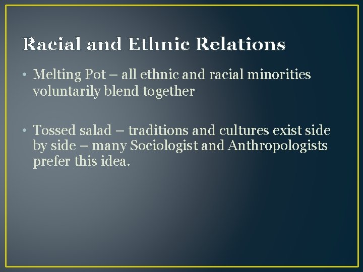 Racial and Ethnic Relations • Melting Pot – all ethnic and racial minorities voluntarily