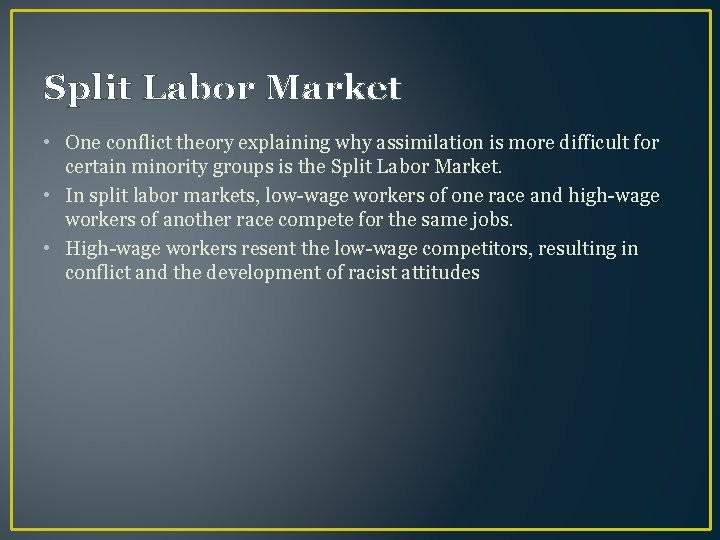 Split Labor Market • One conflict theory explaining why assimilation is more difficult for