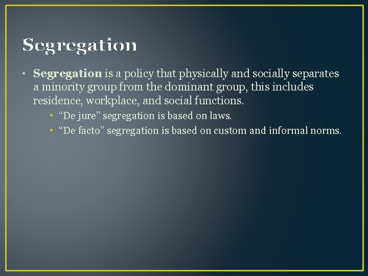 Segregation • Segregation is a policy that physically and socially separates a minority group