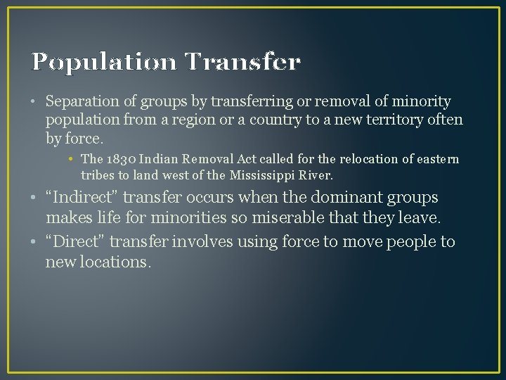 Population Transfer • Separation of groups by transferring or removal of minority population from