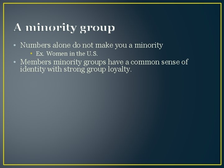 A minority group • Numbers alone do not make you a minority • Ex.