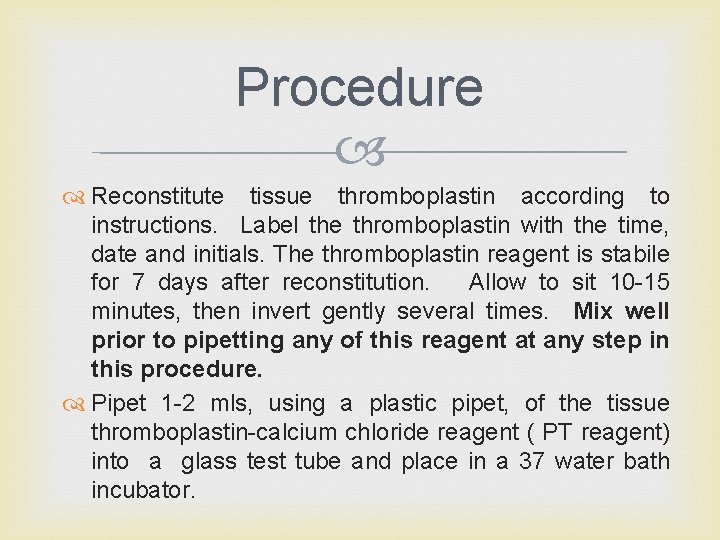 Procedure Reconstitute tissue thromboplastin according to instructions. Label the thromboplastin with the time, date