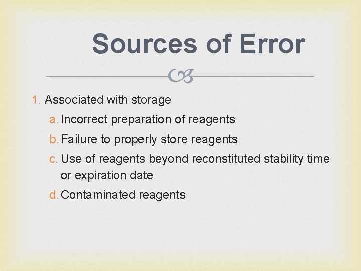 Sources of Error 1. Associated with storage a. Incorrect preparation of reagents b. Failure