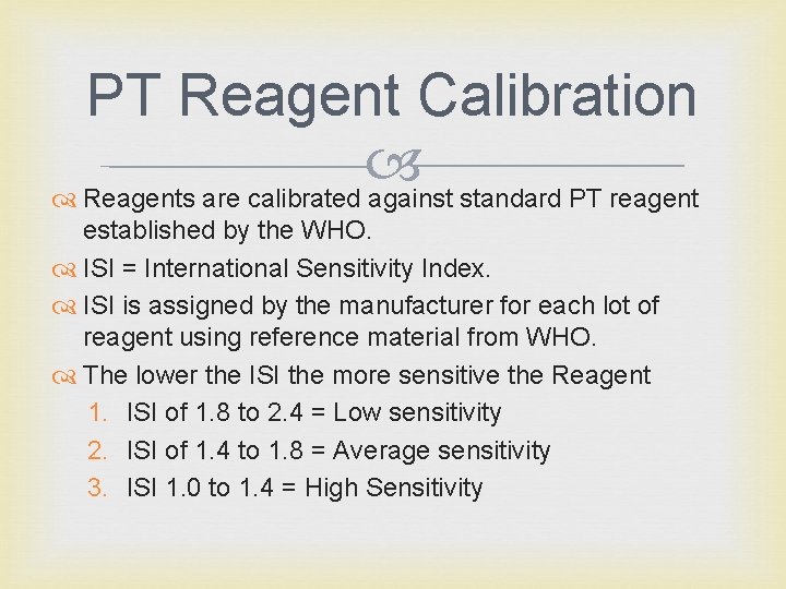 PT Reagent Calibration Reagents are calibrated against standard PT reagent established by the WHO.